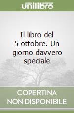 Il libro del 5 ottobre. Un giorno davvero speciale libro
