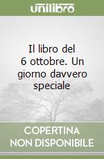 Il libro del 6 ottobre. Un giorno davvero speciale libro