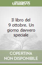 Il libro del 9 ottobre. Un giorno davvero speciale libro