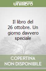 Il libro del 26 ottobre. Un giorno davvero speciale libro