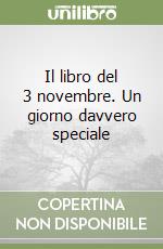 Il libro del 3 novembre. Un giorno davvero speciale libro