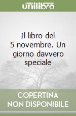 Il libro del 5 novembre. Un giorno davvero speciale libro