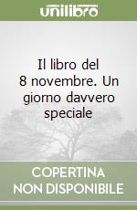 Il libro del 8 novembre. Un giorno davvero speciale libro