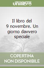 Il libro del 9 novembre. Un giorno davvero speciale libro