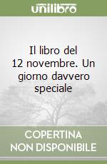 Il libro del 12 novembre. Un giorno davvero speciale libro