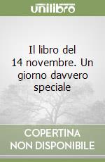 Il libro del 14 novembre. Un giorno davvero speciale libro