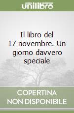 Il libro del 17 novembre. Un giorno davvero speciale libro