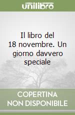 Il libro del 18 novembre. Un giorno davvero speciale libro