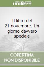 Il libro del 21 novembre. Un giorno davvero speciale libro