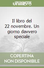 Il libro del 22 novembre. Un giorno davvero speciale libro