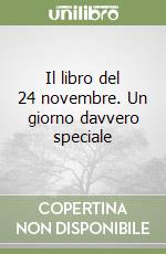 Il libro del 24 novembre. Un giorno davvero speciale libro