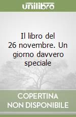 Il libro del 26 novembre. Un giorno davvero speciale libro