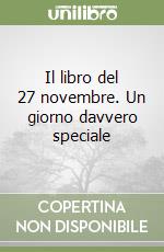 Il libro del 27 novembre. Un giorno davvero speciale libro