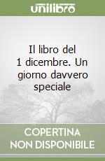 Il libro del 1 dicembre. Un giorno davvero speciale libro