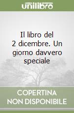 Il libro del 2 dicembre. Un giorno davvero speciale libro