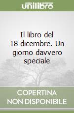 Il libro del 18 dicembre. Un giorno davvero speciale libro