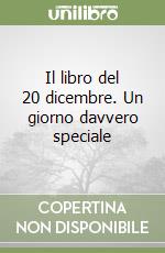 Il libro del 20 dicembre. Un giorno davvero speciale libro