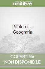 Pillole di... Geografia libro