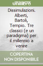 Dissimulazioni. Alberti, Bartoli, Tempio. Tre classici (e un paradigma) per il millennio a venire libro