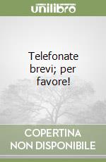 Telefonate brevi; per favore!