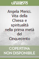 Angela Merici. Vita della Chiesa e spiritualità nella prima metà del Cinquecento
