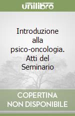 Introduzione alla psico-oncologia. Atti del Seminario libro