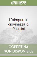 L'«impura» giovinezza di Pasolini libro