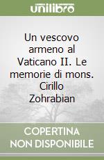 Un vescovo armeno al Vaticano II. Le memorie di mons. Cirillo Zohrabian