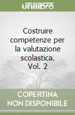 Costruire competenze per la valutazione scolastica. Vol. 2 libro