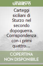 Carteggi siciliani di Sturzo nel secondo dopoguerra. Corrispondenza con i primi quattro presidenti della Regione siciliana: Alessi, Restivo, La Loggia... libro