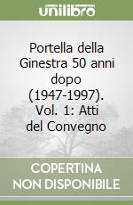 Portella della Ginestra 50 anni dopo (1947-1997). Vol. 1: Atti del Convegno