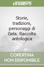 Storie, tradizioni, personaggi di Gela. Raccolta antologica libro