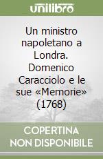 Un ministro napoletano a Londra. Domenico Caracciolo e le sue «Memorie» (1768) libro