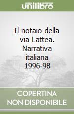 Il notaio della via Lattea. Narrativa italiana 1996-98 libro