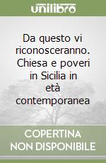 Da questo vi riconosceranno. Chiesa e poveri in Sicilia in età contemporanea libro