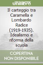 Il carteggio tra Caramella e Lombardo Radice (1919-1935). Idealismo e riforma della scuola libro