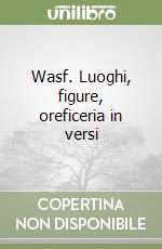 Wasf. Luoghi, figure, oreficeria in versi libro