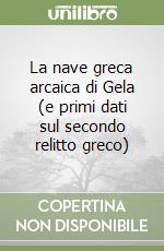 La nave greca arcaica di Gela (e primi dati sul secondo relitto greco) libro