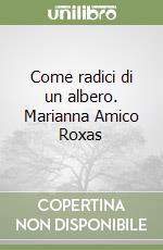 Come radici di un albero. Marianna Amico Roxas