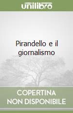 Pirandello e il giornalismo libro