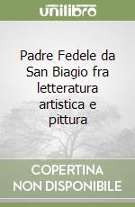 Padre Fedele da San Biagio fra letteratura artistica e pittura libro