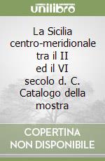 La Sicilia centro-meridionale tra il II ed il VI secolo d. C. Catalogo della mostra libro