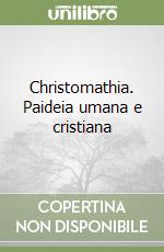 Christomathia. Paideia umana e cristiana libro