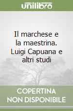 Il marchese e la maestrina. Luigi Capuana e altri studi libro