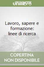 Lavoro, sapere e formazione: linee di ricerca libro