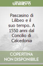 Pascasino di Lilibeo e il suo tempo. A 1550 anni dal Concilio di Calcedonia libro