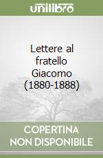 Lettere al fratello Giacomo (1880-1888)