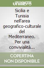 Sicilia e Tunisia nell'area geografico-culturale del Mediterraneo. Per una convivialità delle differenze