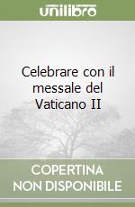 Celebrare con il messale del Vaticano II libro