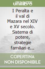 I Peralta e il val di Mazara nel XIV e XV secolo. Sistema di potere, strategie familiari e controllo territoriale libro